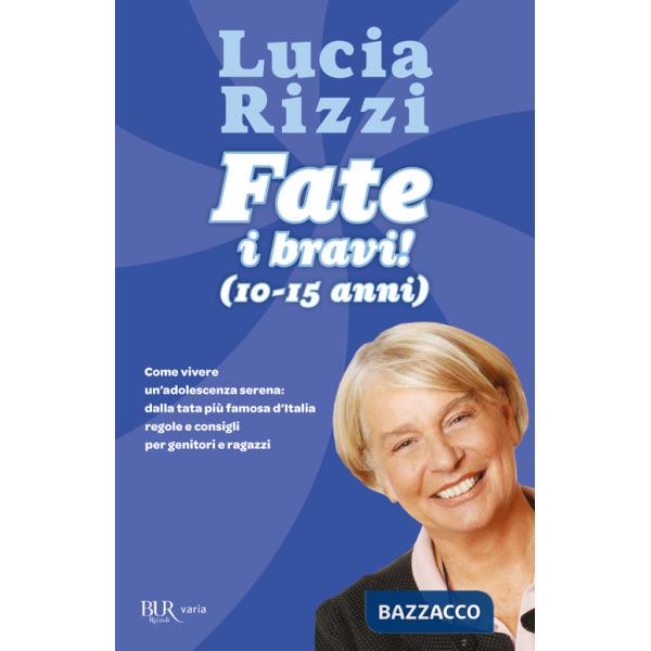 Fate i bravi! (10-15 anni). Come vivere un'adolescenza serena: dalla tata più famosa d'Italia regole e consigli per genitori e r