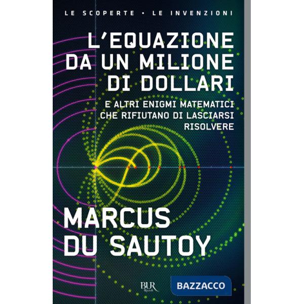 Equazione da un milione di dollari. E altri enigmi matematici che rifiutano di lasciarsi risolvere (L')
