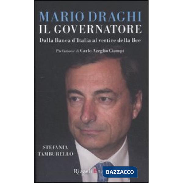 Mario Draghi il Governatore. Dalla Banca d'Italia al vertice della Bce