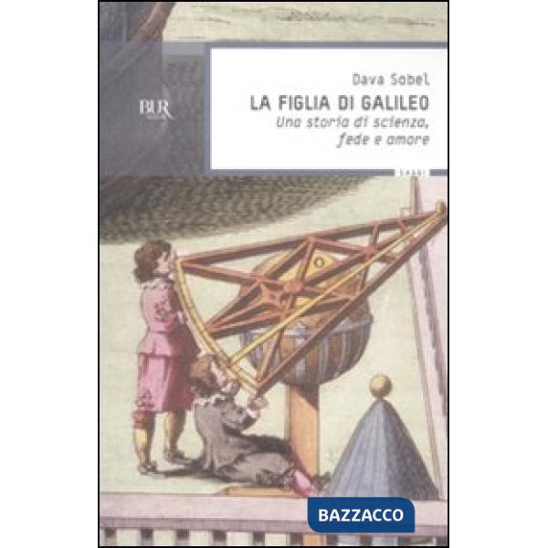 Figlia di Galileo. Una storia di scienza, fede e amore (La)