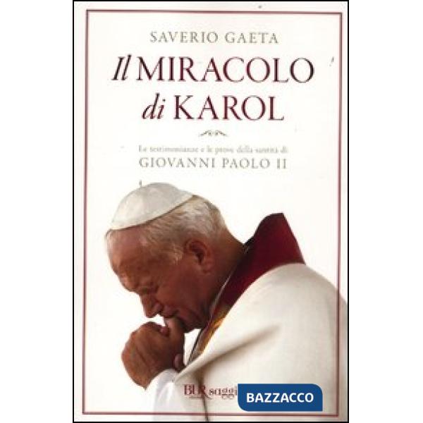 Miracolo di Karol. Le testimonianze e le prove della santità di Giovanni Paolo II (Il)