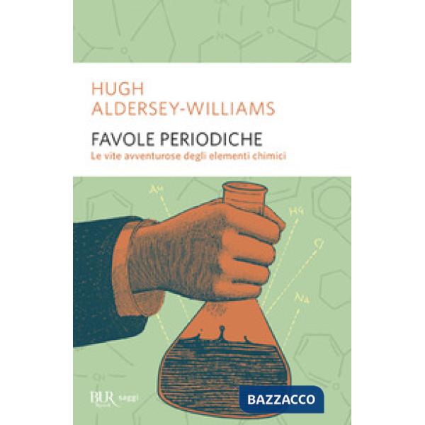 Favole periodiche. La vita avventurosa degli elementi chimici