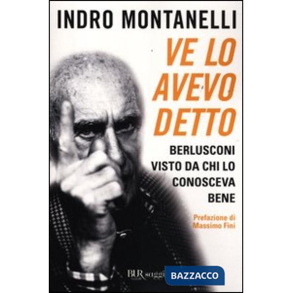 Ve lo avevo detto. Berlusconi visto da chi lo conosceva bene