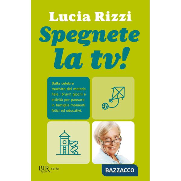 Spegnete la tv! Dalla celebre maestra del metodo «Fate i bravi!», giochi e attività per passare in famiglia momenti felici ed ed