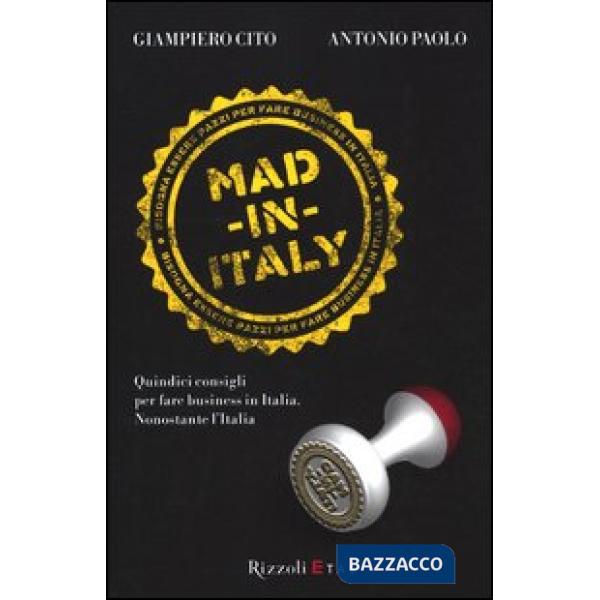 Mad in Italy. Quindici consigli per fare business in Italia nonostante l'Italia