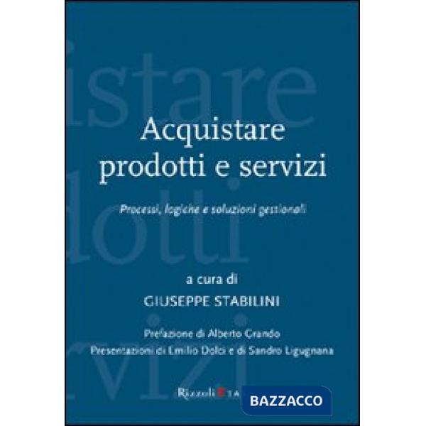 Acquistare prodotti e servizi. Processi, logiche e soluzioni gestionali