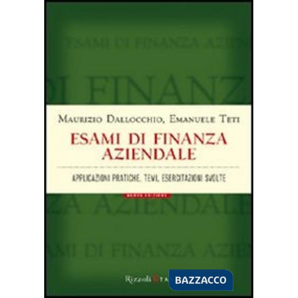 Esami di finanza aziendale. Applicazioni pratiche, temi, esercitazioni svolte