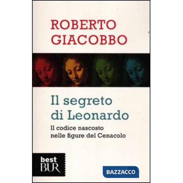 Segreto di Leonardo. Il codice nascosto nelle figure del Cenacolo (Il)