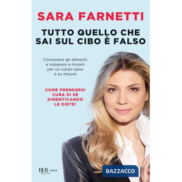 Tutto quello che sai sul cibo è falso. Conoscere gli alimenti e imparare a mixarli per un corpo sano e su misura