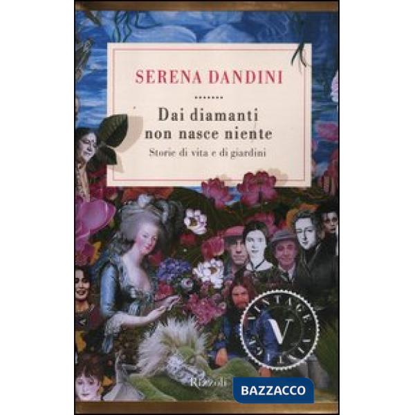 Dai diamanti non nasce niente. Storie di vita e di giardini