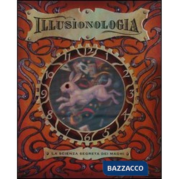 Illusionologia. La scienza segreta dei maghi. Ediz. illustrata