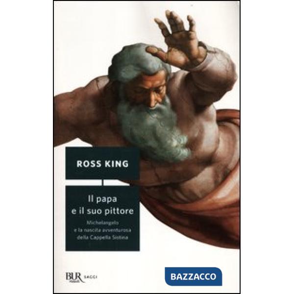 Papa e il suo pittore. Michelangelo e la nascita avventurosa della Cappella Sistina (Il)