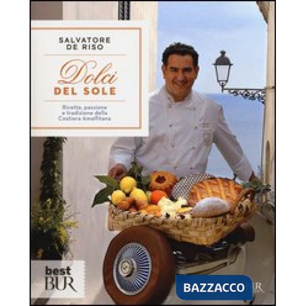 Dolci del sole. Ricette, passione e tradizione della Costiera Amalfitana