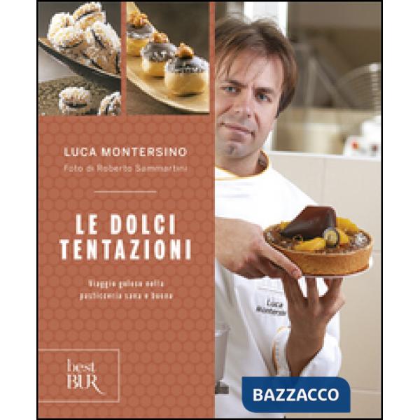 Dolci tentazioni. Viaggio goloso nella pasticceria sana e buona (Le)