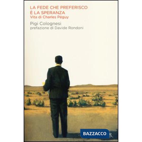 Fede che preferisco è la speranza. Vita di Charles Péguy (La)