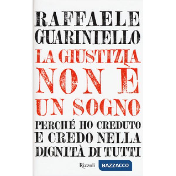 Giustizia non è un sogno. Perché ho creduto e credo nella dignità di tutti (La)