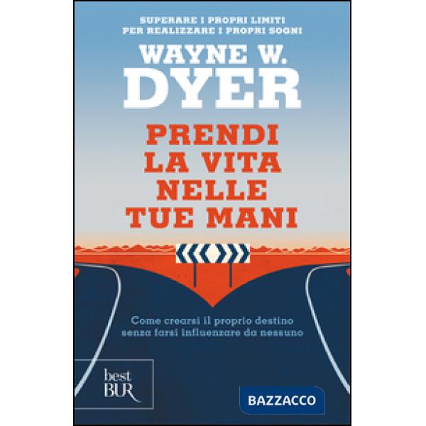 Prendi la vita nelle tue mani. Come crearsi il proprio destino senza farsi influenzare da nessuno
