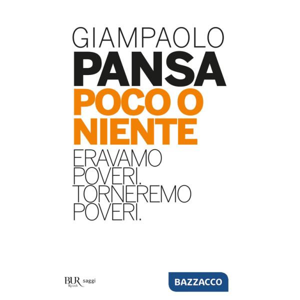 Poco o niente. Eravamo poveri. Torneremo poveri