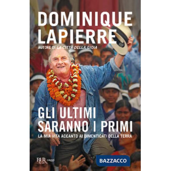 Ultimi saranno i primi. La mia vita accanto ai dimenticati della Terra (Gli)
