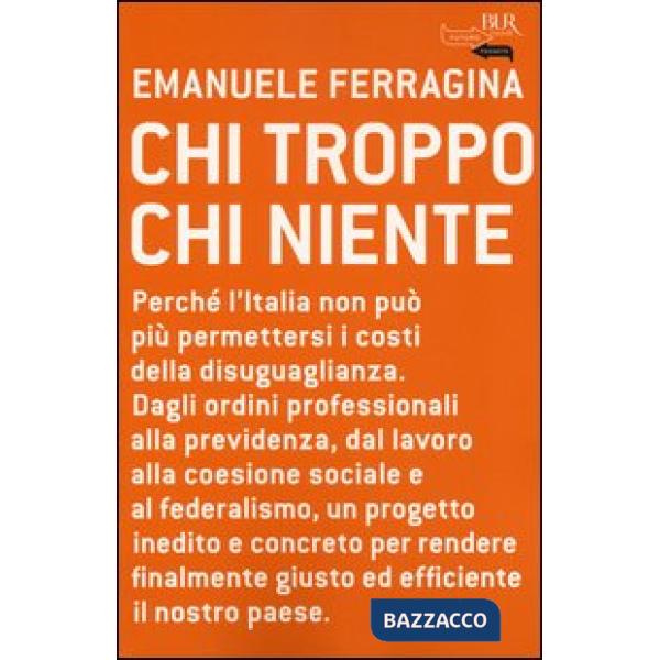 Chi troppo chi niente. Perché l'Italia non può più permettersi i costi della disuguaglianza. Dagli ordini professionali alla pre