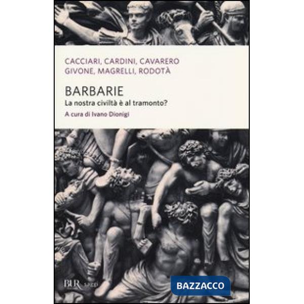Barbarie. La nostra civiltà è al tramonto?