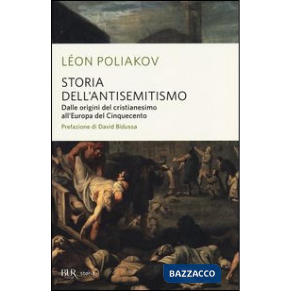 Storia dell'antisemitismo. Vol. 1: Dalle origini del Cristianesimo all'Europa del Cinquecento