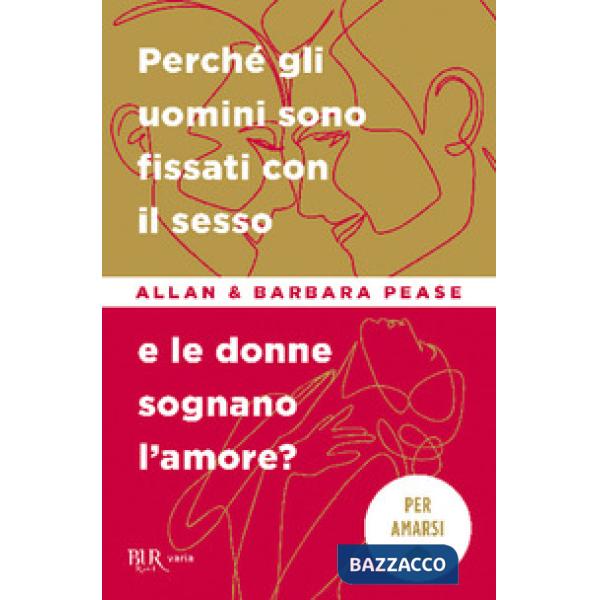 Perché gli uomini sono fissati con il sesso... e le donne sognano l'amore?