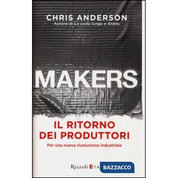 Makers. Il ritorno dei produttori. Per una nuova rivoluzione industriale