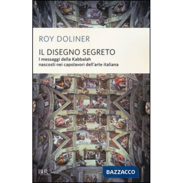 Disegno segreto. I messaggi della Kabbalah nascosti nei capolavori dell'arte italiana (Il)
