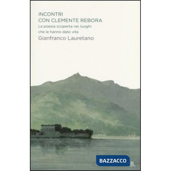 Incontri con Clemente Rebora. La poesia scoperta nei luoghi che le hanno dato vita
