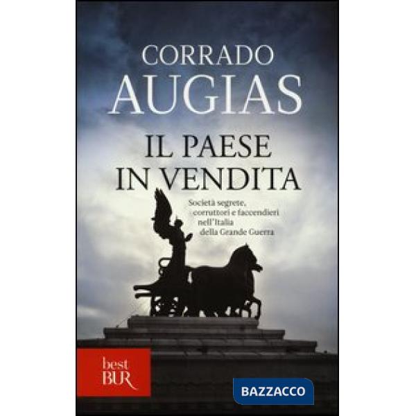 Paese in vendita. Società segrete, corruttori e faccendieri nell'Italia della Grande Guerra (Il)