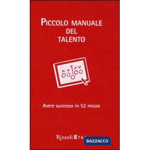Piccolo manuale del talento. Avere successo in 52 mosse