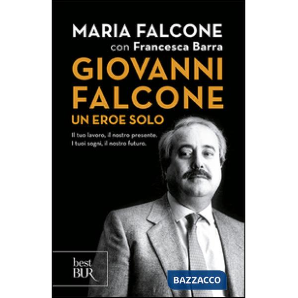 Giovanni Falcone un eroe solo. Il tuo lavoro, il nostro presente. I tuoi sogni, il nostro futuro