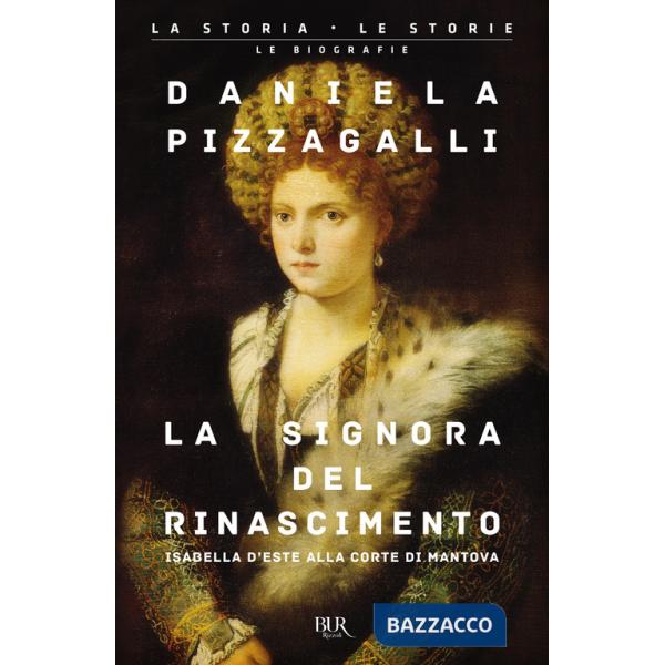 Signora del Rinascimento. Vita e splendori di Isabella d'Este alla corte di Mantova (La)