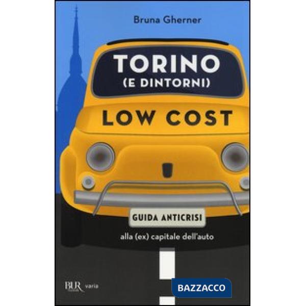 Torino (e dintorni) low cost. Guida anticrisi alla (ex) capitale dell'auto
