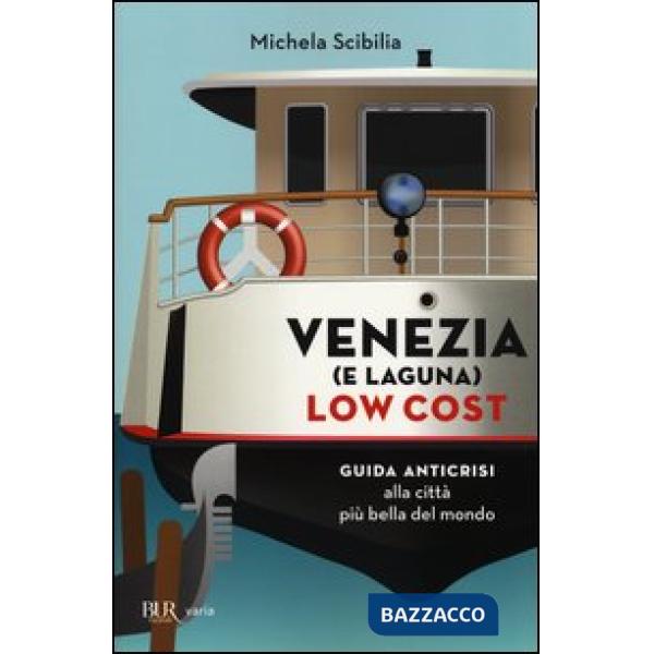 Venezia (e laguna) low cost. Guida anticrisi alla città più bella del mondo