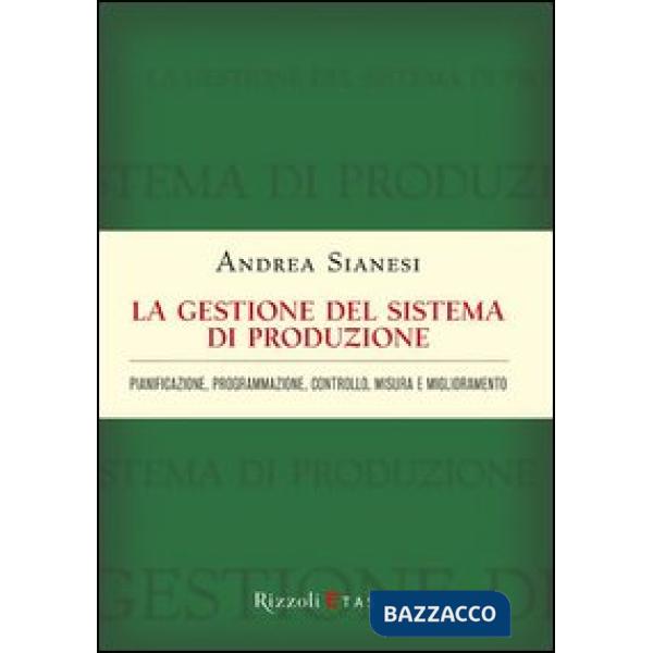 Gestione del sistema di produzione. Pianificazione, programmazione, controllo, misura e miglioramento (La)