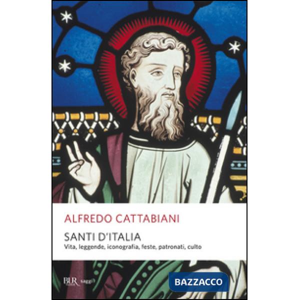 Santi d'Italia. Vita, leggende, iconografia, feste, patronati, culto