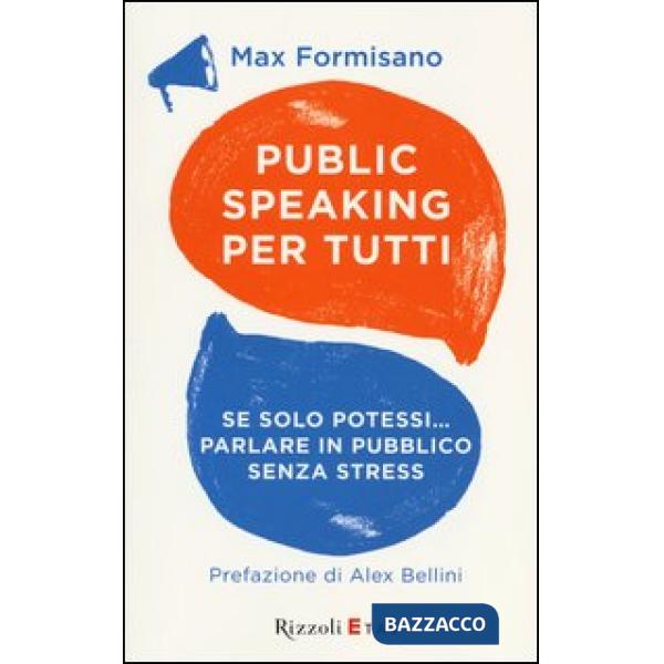 Public speaking per tutti. Se solo potessi... parlare in pubblico senza stress