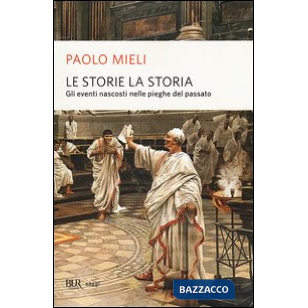 Storie, la storia. Gli eventi nascosti nelle pieghe del passato (Le)