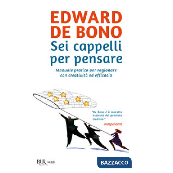 Sei cappelli per pensare. Manuale pratico per ragionare con creatività ed efficacia