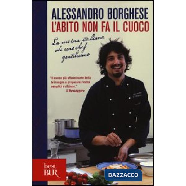Abito non fa il cuoco. La cucina italiana di uno chef gentiluomo. Ediz. illustrata (L')
