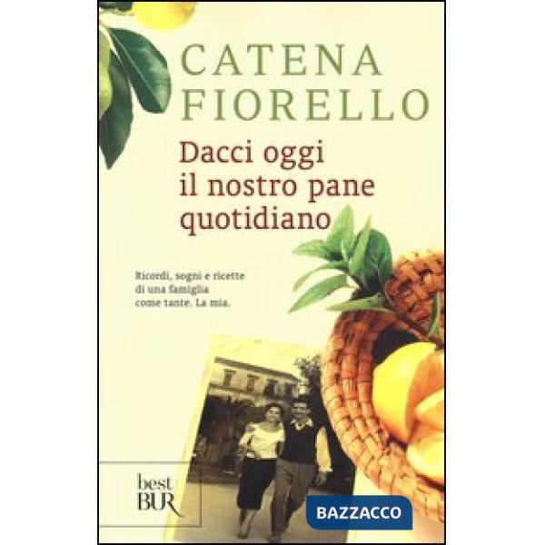 Dacci oggi il nostro pane quotidiano. Ricordi, sogni e ricette di una famiglia come tante. La mia