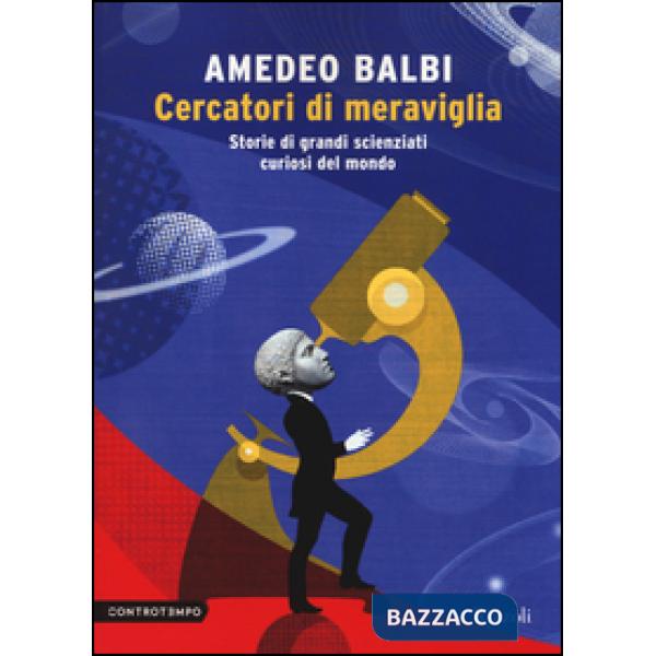 Cercatori di meraviglia. Storie di grandi scienziati curiosi del mondo