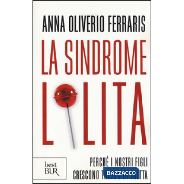 Sindrome Lolita. Perché i nostri figli crescono troppo in fretta (La)