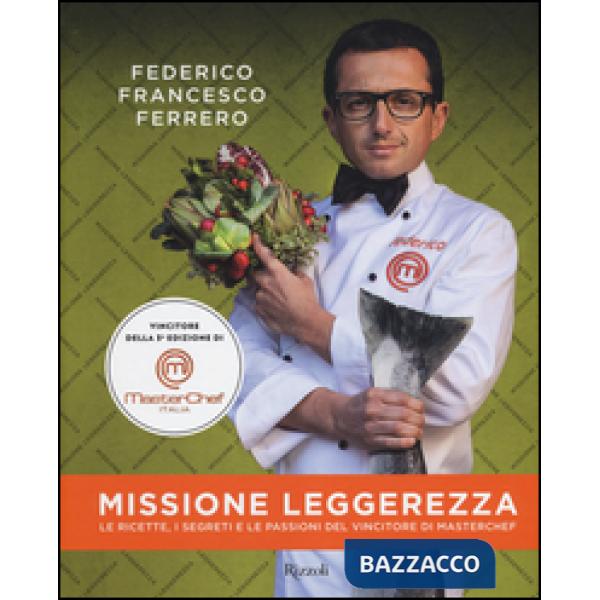 Missione leggerezza. Le ricette, i segreti e le passioni del vincitore di Master