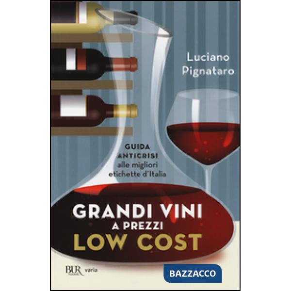 Grandi vini a prezzi low cost. Guida anticrisi alle migliori etichette d'Italia