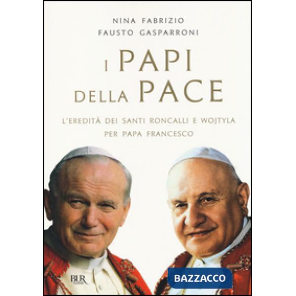 Papi della pace. L'eredità dei santi Roncalli e Wojtyla per papa Francesco (I)