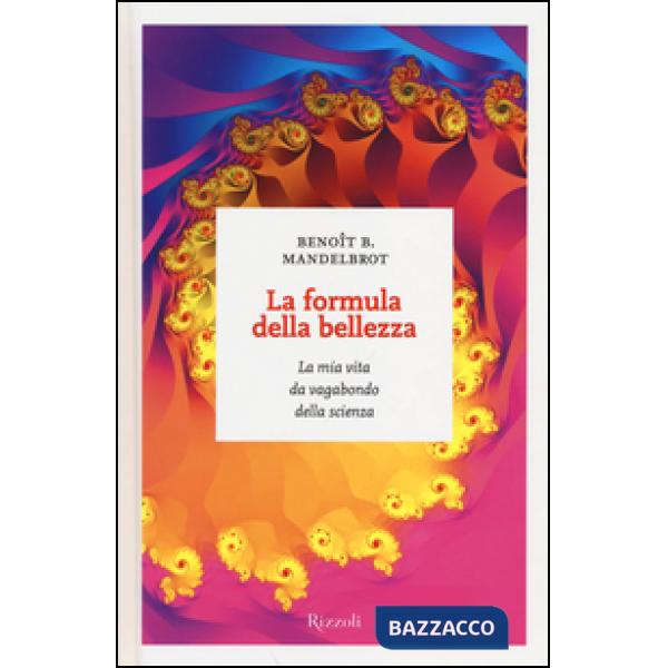 Formula della bellezza. La mia vita da vagabondo della scienza (La)