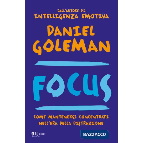 Focus. Come mantenersi concentrati nell'era della distrazione